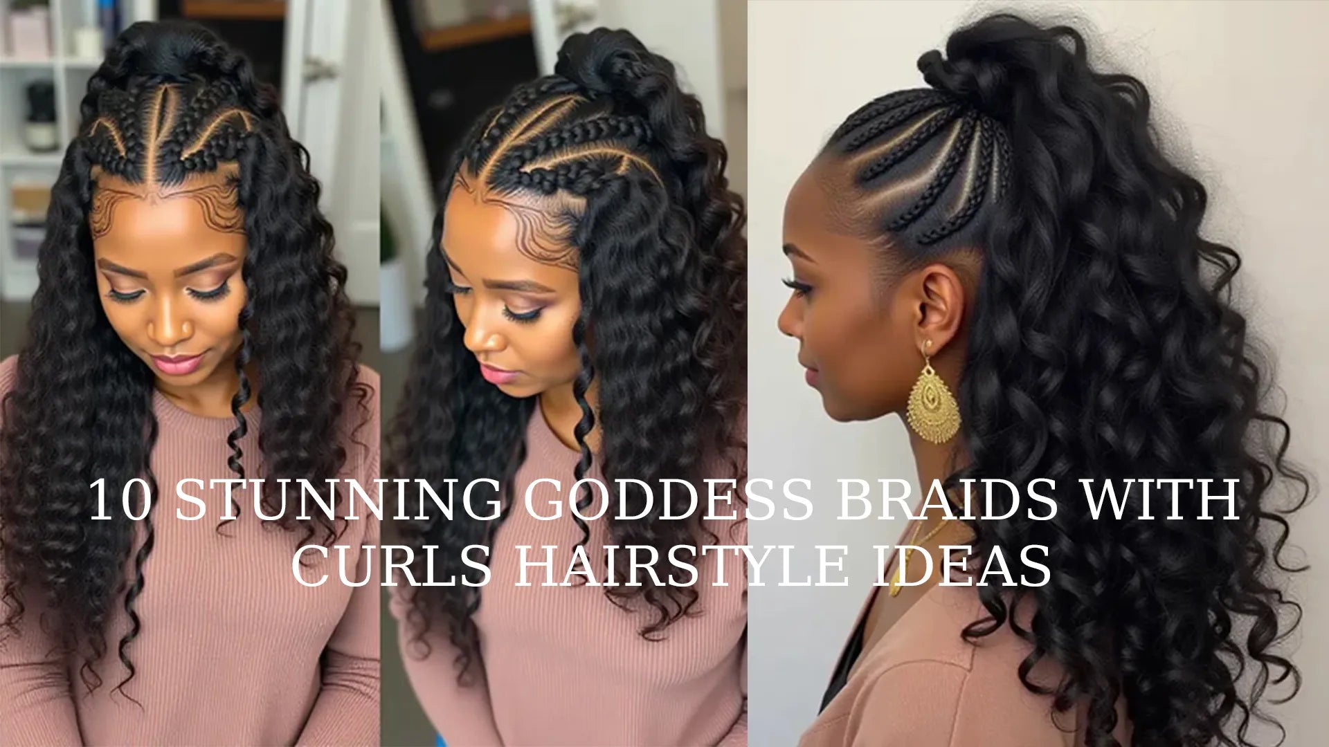 10 Stunning Goddess Braids with Curls Hairstyle Ideas