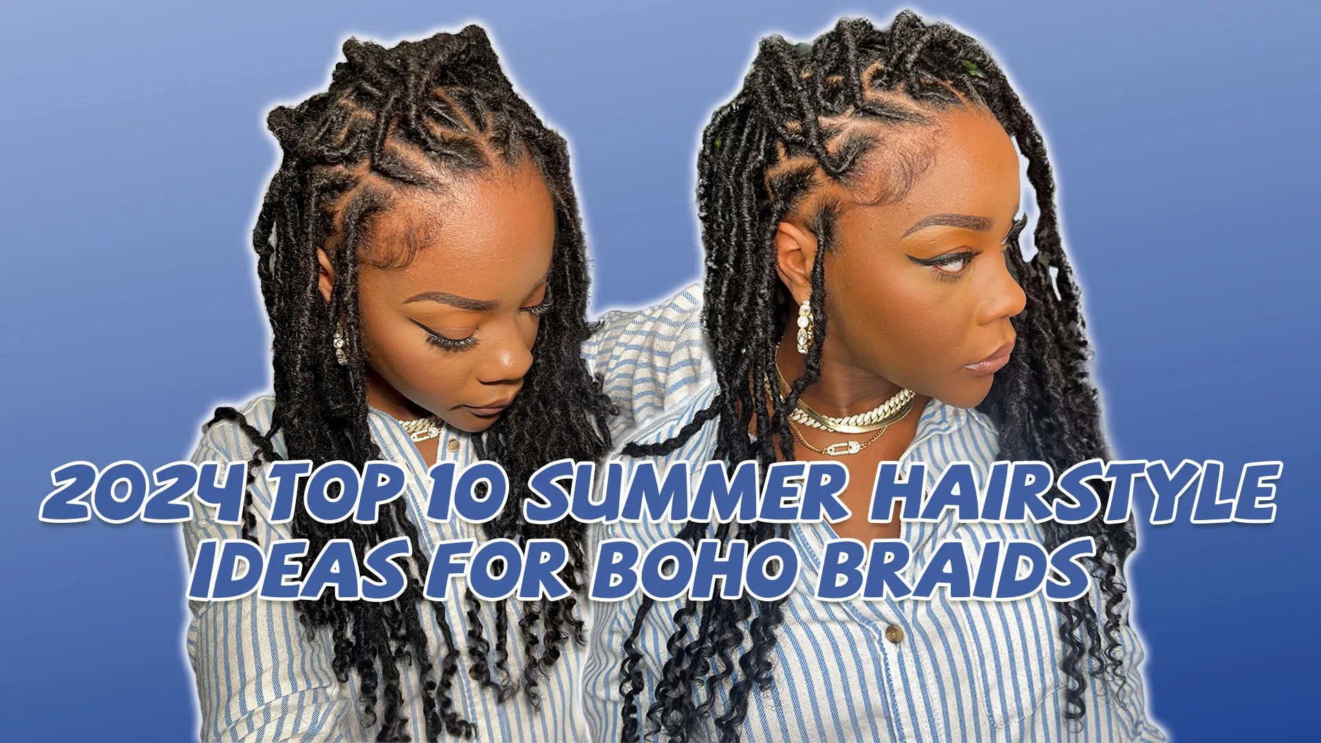 2024 Top 10 Summer Hairstyle Ideas for Boho Braids