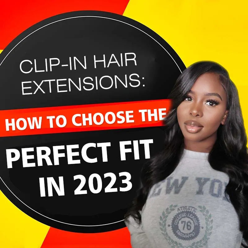 Clip-in Hair Extensions: How to Choose the Perfect Fit in 2023